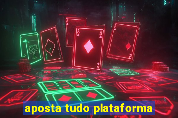 aposta tudo plataforma